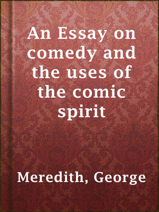 Title details for An Essay on comedy and the uses of the comic spirit by George Meredith - Available